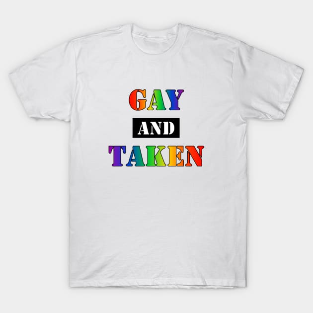 Gay and Taken (v2) T-Shirt by SapphoStore